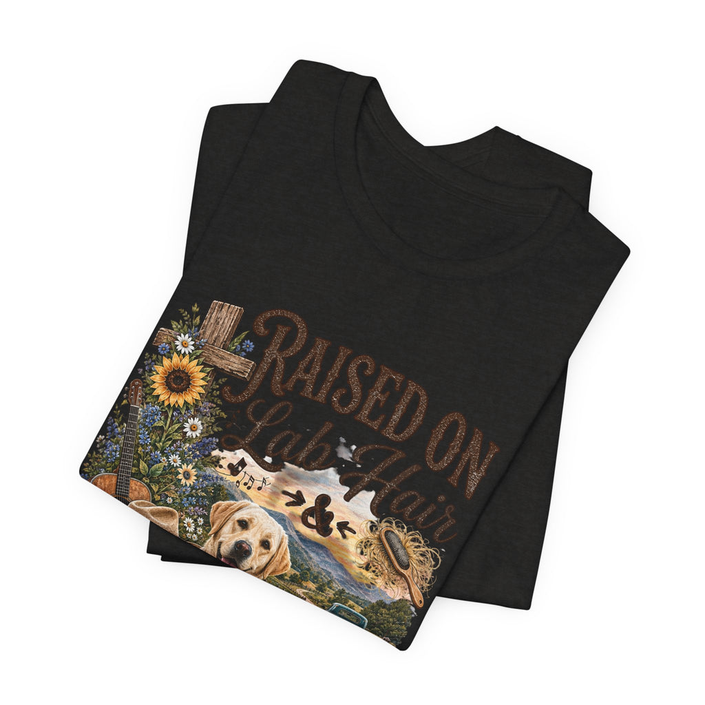Raised on Lab Hair & Country Music T-Shirts — Labrador & Country Lifestyle Tee